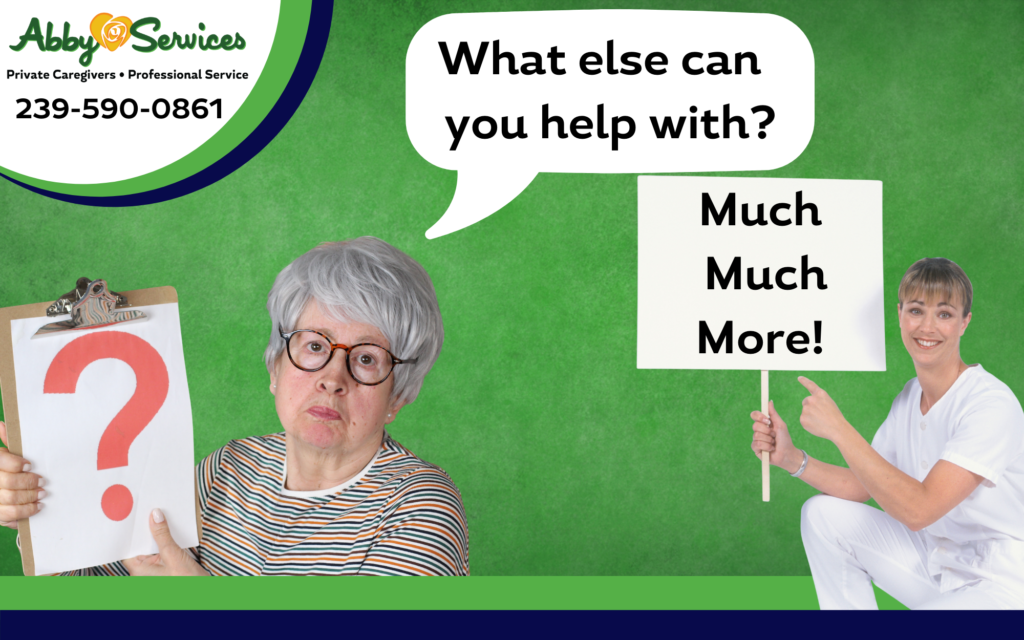 What else can the best in-home caregiver in Fort Myers and Cape Coral assist with? Much, Much, More... 1 what can your in-home caregiver help with?